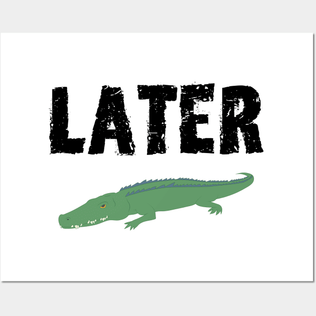 See Ya Later Alligator (Black Font) Wall Art by mareescatharsis